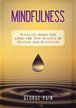 Paperback Mindfulness: Navigate daily life using the new science of health and happiness Book