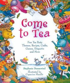 Paperback Come to Tea: Fun Tea Party Themes, Recipes, Crafts, Games, Etiquette and More Book