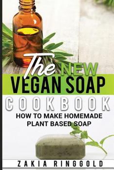 Paperback The New Vegan Soap Cookbook: How to Make Homemade Plant Based Soap Book