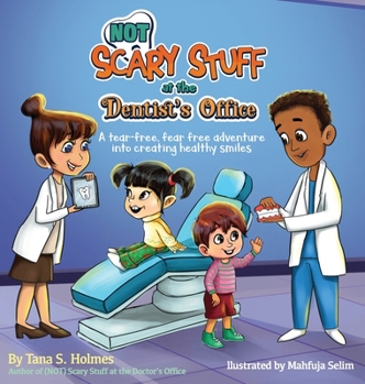 (NOT) Scary Stuff at the Dentist's Office: A Tear-Free, Fear-Free Adventure Into Creating Healthy Smiles (The