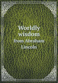 Worldly Wisdom from Abraham Lincoln