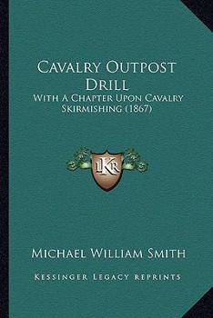 Paperback Cavalry Outpost Drill: With A Chapter Upon Cavalry Skirmishing (1867) Book