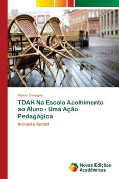TDAH Na Escola Acolhimento ao Aluno - Uma Ação Pedagógica: Inclusão Social