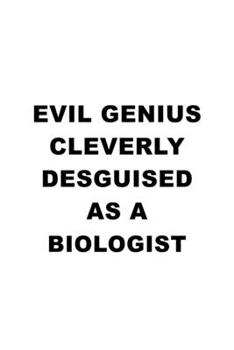 Paperback Evil Genius Cleverly Desguised As A Biologist: Original Biologist Notebook, Bio Worker Journal Gift, Diary, Doodle Gift or Notebook - 6 x 9 Compact Si Book