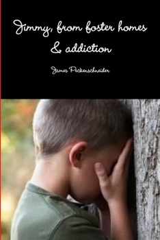 "Jimmy" From foster homes and Addiction to Recovery: Foster homes, addiction, abuse, recovery