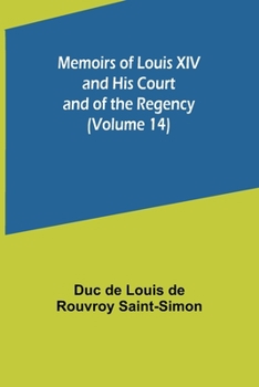 Paperback Memoirs of Louis XIV and His Court and of the Regency (Volume 14) Book