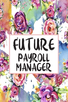 Paperback Future Payroll Manager: Blank Lined Journal For Payroll Manager Gifts Floral Notebook Book