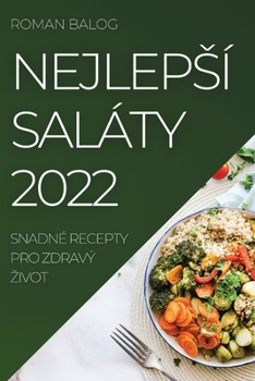 Paperback Nejlepsí Saláty 2022: Snadné Recepty Pro Zdravý Zivot [Czech] Book
