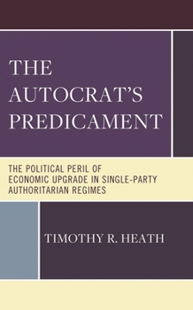 Hardcover Autocrat's Predicament: The Political Peril of Economic Upgrade in Single-Party Authoritarian Regimes Book