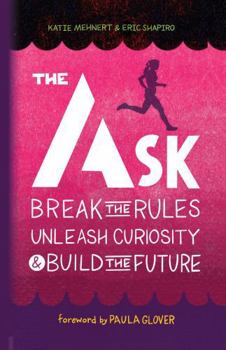 The Ask: Break the Rules, Unleash Curiosity & Build the Future