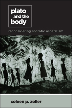 Paperback Plato and the Body: Reconsidering Socratic Asceticism Book