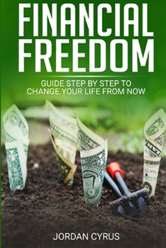 Paperback Financial Freedom: Guide Step by Step to Change Your Life From Now [Large Print] Book