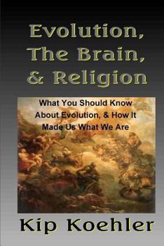 Paperback Evolution, The Brain, & Religion: How Evolution made Us What We Are Book