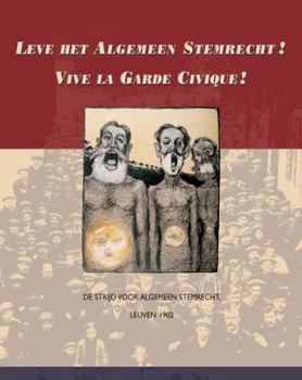 Hardcover Leve Het Algemeen Stemrecht! Vive La Garde Civique!: de Strijd Voor Algemeen Stemrecht, Leuven 1902 [Dutch] Book