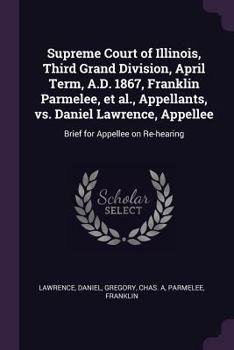 Paperback Supreme Court of Illinois, Third Grand Division, April Term, A.D. 1867, Franklin Parmelee, et al., Appellants, vs. Daniel Lawrence, Appellee: Brief fo Book