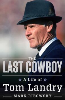 Hardcover The Last Cowboy: A Life of Tom Landry Book