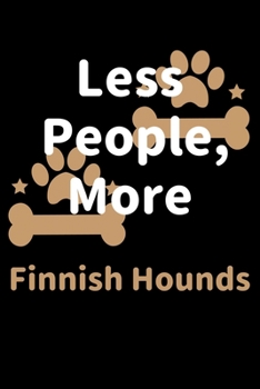 Paperback Less People, More Finnish Hounds: Journal (Diary, Notebook) Funny Dog Owners Gift for Finnish Hound Lovers Book