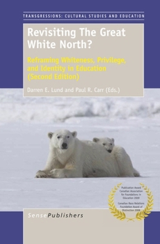 Paperback Revisiting the Great White North?: Reframing Whiteness, Privilege, and Identity in Education (Second Edition) Book