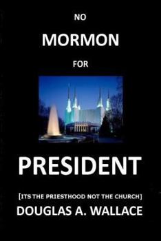 Paperback No MORMON For PRESIDENT: Its The Priesthood Not The Church Book