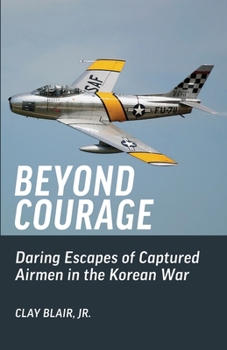 Paperback Beyond Courage: Daring Escapes of Captured Airmen in the Korean War Book