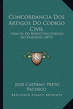 Paperback Concordancia Dos Artigos Do Codigo Civil: Com Os Do Respectivo Codigo Do Processo (1877) [Portuguese] Book