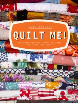 Hardcover Quilt Me!: Using Inspirational Fabrics to Create Over 20 Beautiful Quilts Book