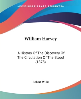 Paperback William Harvey: A History Of The Discovery Of The Circulation Of The Blood (1878) Book