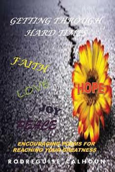 Paperback Getting Through Hard Times: Encouraging Poems For Reaching Your Greatness Book