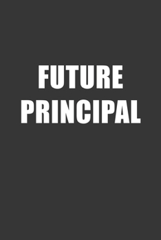Paperback Future Principal Notebook: Lined Journal, 120 Pages, 6 x 9, Affordable Gift For Student, Future Dream Job Journal Matte Finish Book