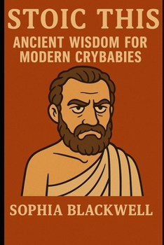 Paperback Stoic This: Ancient Wisdom for Modern Crybabies Book
