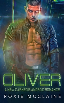 Oliver: A New Carnegie Android Romance - Book #1 of the New Carnegie Androids