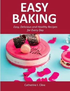 Paperback Easy Baking: Easy, Delicious and Healthy Recipes for Every Day Book