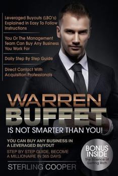 Paperback Warren Buffet Is Not Smarter Than You!: You can buy any business in a Leveraged Buyout, Step by Step Guide, Become a Millionaire in 365 Days Book