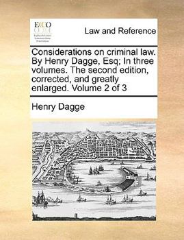 Paperback Considerations on Criminal Law. by Henry Dagge, Esq; In Three Volumes. the Second Edition, Corrected, and Greatly Enlarged. Volume 2 of 3 Book