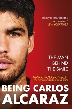 Carlos Alcaraz: Behind the Smile: The Story of the Heir Apparent to the Men's Tennis Crown