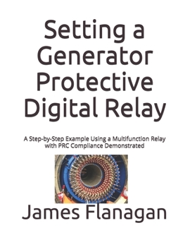 Paperback Setting a Generator Protective Digital Relay: A Step-by-Step Example Using a Multifunction Relay with PRC Compliance Demonstrated Book