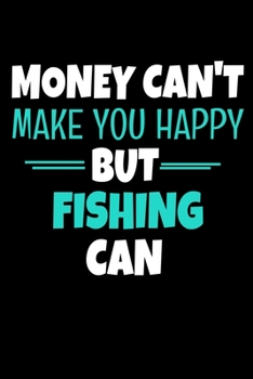 Paperback Money Can't Make You Happy But Fishing Can: Fishing Journal Gift - 120 Blank Lined Page Book