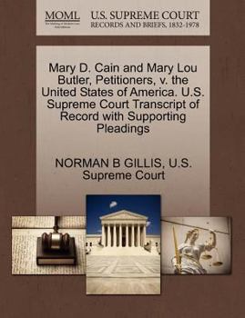 Paperback Mary D. Cain and Mary Lou Butler, Petitioners, V. the United States of America. U.S. Supreme Court Transcript of Record with Supporting Pleadings Book