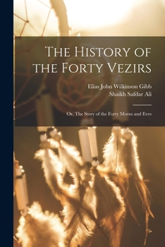 Paperback The History of the Forty Vezirs: Or, The Story of the Forty Morns and Eves Book