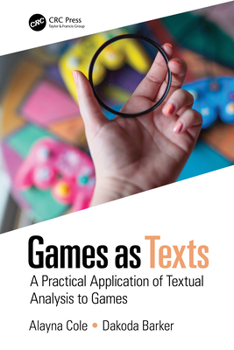 Hardcover Games as Texts: A Practical Application of Textual Analysis to Games Book