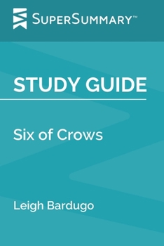 Study Guide: Six of Crows by Leigh Bardugo (SuperSummary)
