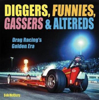 Hardcover Diggers, Funnies, Gassers & Altereds: Drag Racing's Golden Age Book