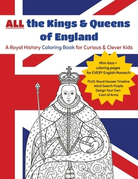 All the Kings & Queens of England: A Royal History Coloring Book for Curious and Clever Kids (Crown Culture)