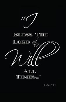 Paperback I Will Bless the Lord at All Times: Psalm 34:1 Book