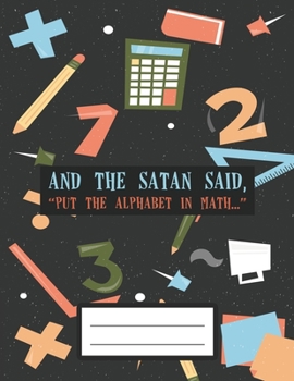 Paperback And the Satan Said Put the Alphabet in Math: A4 Math Notebook Graph Paper with 100 pages of squared paper to practice your mathematics exercises Book