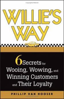 Hardcover Willie's Way: 6 Secrets for Wooing, Wowing, and Winning Customers and Their Loyalty Book