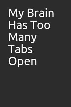 Paperback My Brain Has Too Many Tabs Open Book