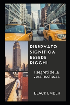 Riservato Significa Essere Ricchi: Segreti di pura ricchezza