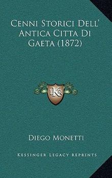 Paperback Cenni Storici Dell' Antica Citta Di Gaeta (1872) [Italian] Book