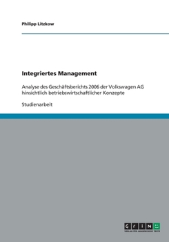 Paperback Integriertes Management: Analyse des Geschäftsberichts 2006 der Volkswagen AG hinsichtlich betriebswirtschaftlicher Konzepte [German] Book